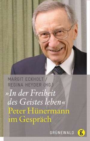 In Der Freiheit Des Geistes Leben: Peter Hunermann Im Gesprach de Margit Eckholt