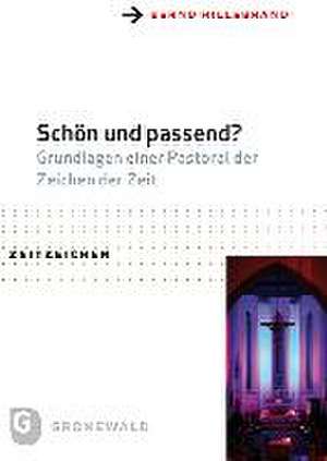 Schon Und Passend?: Grundlagen Einer Pastoral Der Zeichen Der Zeit de Bernd Hillebrand