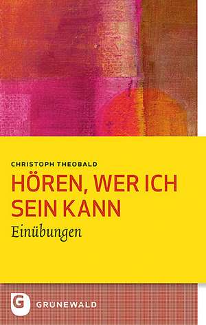 Hören, wer ich sein kann de Christoph Theobald