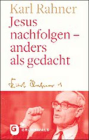 Jesus nachfolgen - anders als gedacht de Karl Rahner