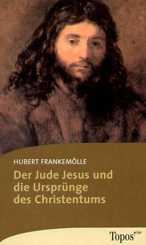 Der Jude Jesus und die Ursprünge des Christentums de Hubert Frankemölle