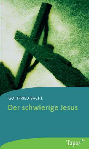 Der schwierige Jesus de Gottfried Bachl