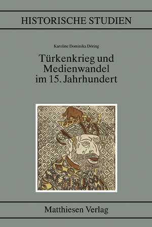 Türkenkrieg und Medienwandel im 15. Jahrhundert de Karoline Dominika Döring