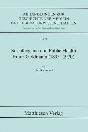 Sozialhygiene und Public Health. Franz Goldmann de Christine Antoni