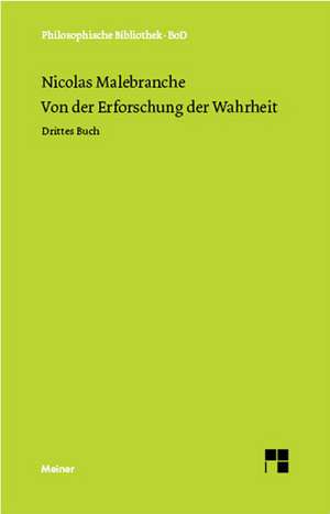 Von Der Erforschung Der Wahrheit: Uber Die Grunde Der Entmutigung Auf Philosophischem Gebiet de Nicolas Malebranche