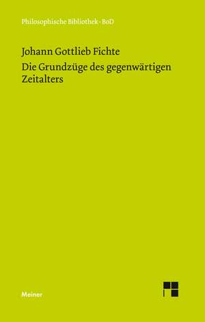 Die Grundzuge Des Gegenwartigen Zeitalters (1806): Uber Die Grunde Der Entmutigung Auf Philosophischem Gebiet de Johann G Fichte