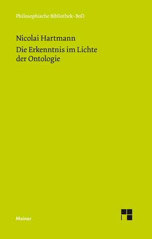 Die Erkenntnis Im Lichte Der Ontologie: Uber Die Grunde Der Entmutigung Auf Philosophischem Gebiet de Nicolai Hartmann