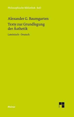 Texte Zur Grundlegung Der Asthetik: Uber Die Grunde Der Entmutigung Auf Philosophischem Gebiet de Alexander G Baumgarten