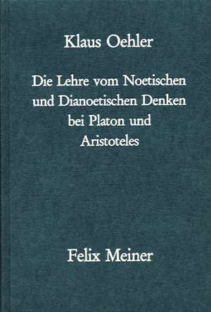 Die Lehre vom Noetischen und Dianoetischen Denken bei Platon und Aristoteles de Klaus Oehler