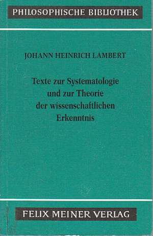 Texte zur Systematologie und zur Theorie der wissenschaftlichen Erkenntnis de Johann Heinrich Lambert