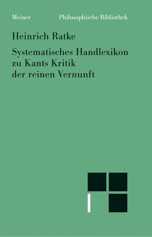 Systematisches Handlexikon zu Kants Kritik der reinen Vernunft de Heinrich Ratke