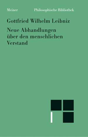 Philosophische Werke / Neue Abhandlungen über den menschlichen Verstand de Gottfried W Leibniz