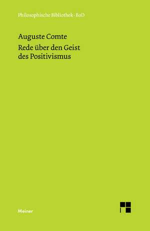 Rede Uber Den Geist Des Positivismus: Uber Die Grunde Der Entmutigung Auf Philosophischem Gebiet de Auguste Comte