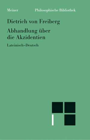 Abhandlung Uber Die Akzidenzien: Uber Die Grunde Der Entmutigung Auf Philosophischem Gebiet de Dietrich von Freiberg