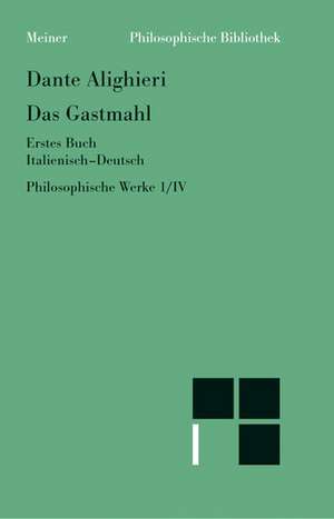 Philosophische Werke 4/1. Das Gastmahl. Erstes Buch de Dante Alighieri