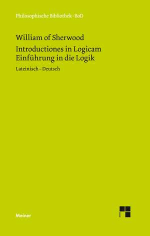 Einfuhrung in Die Logik. Introductiones in Logicam: Thomas Von Aquin Und Die Scholastik de William of Sherwood