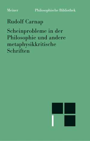 Scheinprobleme in der Philosophie und andere metaphysikkritische Schriften de Rudolf Carnap