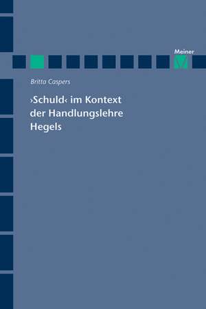 'Schuld' im Kontext der Handlungslehre Hegels de Britta Caspers