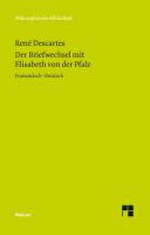 Der Briefwechsel mit Elisabeth von der Pfalz de René Descartes