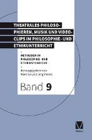 Rollenspiel, theatrales Philosophieren, Musik und Videoclips im Philosophie- und Ethikunterricht de Martina Peters