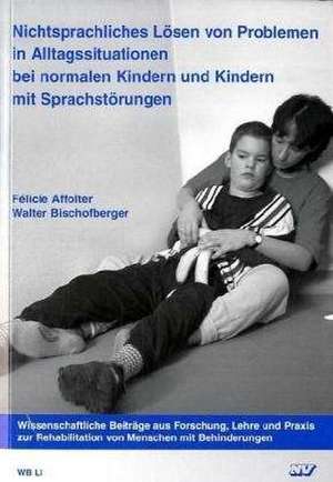 Nichtsprachliches Lösen von Problemen in Alltagssituationen bei normalen Kindern und Kindern mit Sprachstörungen de Félicie Affolter