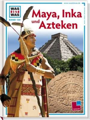 Was ist Was. Maya, Inka und Azteken de Lars Frühsorge