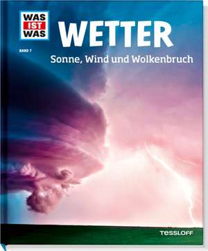 WAS IST WAS Band 7 Wetter. Sonne, Wind und Wolkenbruch de Karsten Schwanke