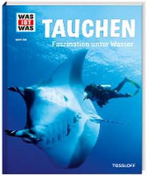 WAS IST WAS Band 139 Tauchen. Faszination unter Wasser de Uli Kunz