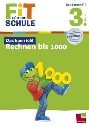 Fit für die Schule: Das kann ich! Rechnen bis 1000. 3. Klasse de Andrea Tonte