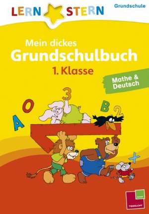 Lernstern: Mein dickes Grundschulbuch 1. Klasse. Mathe & Deutsch de Birgit Fuchs