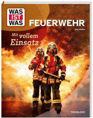 WAS IST WAS Feuerwehr. Mit vollem Einsatz de Jörg Nießen