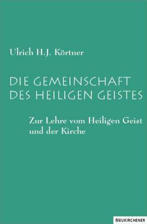 Die Gemeinschaft des heiligen Geistes de Ulrich H. J. Körtner