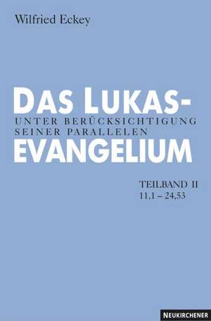 Das Lukasevangelium de Wilfried Eckey