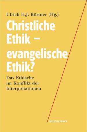 Christliche Ethik - evangelische Ethik? de Ulrich H. J. Körtner