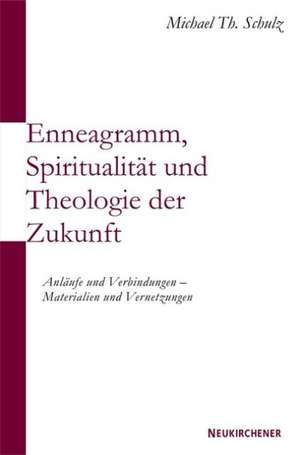 Enneagramm, Spiritualität und Theologie der Zukunft de Michael Th. Schulz