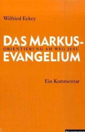 Das Markusevangelium de Wilfried Eckey