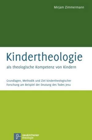 Kindertheologie als theologische Kompetenz von Kindern de Mirjam Zimmermann