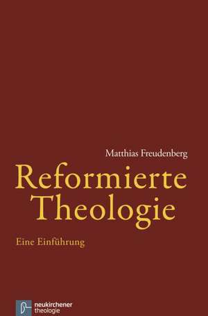 Reformierte Theologie de Matthias Freudenberg