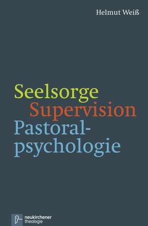 Seelsorge - Supervision - Pastoralpsychologie de Helmut Weiß