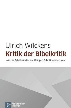 Kritik der Bibelkritik de Ulrich Wilckens