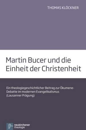 Martin Bucer und die Einheit der Christenheit de Thomas Klöckner