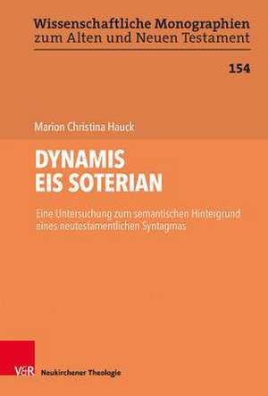 DYNAMIS EIS SOTERIAN: Eine Untersuchung zum semantischen Hintergrund eines neutestamentlichen Syntagmas de Marion Christina Hauck