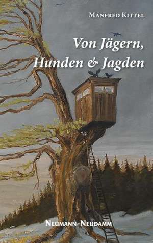 Von Jägern, Hunden und Jagden de Manfred Kittel