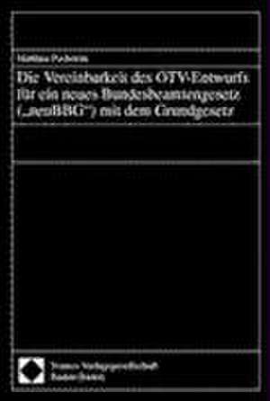 Die Vereinbarkeit des ÖTV-Entwurfs für ein neues Bundesbeamtengesetz ('neuBBG') mit dem Grundgesetz de Matthias Pechstein