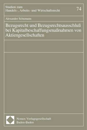 Bezugsrecht und Bezugsrechtsausschluß bei Kapitalbeschaffungsmaßnahmen von Aktiengesellschaften de Alexander Schumann