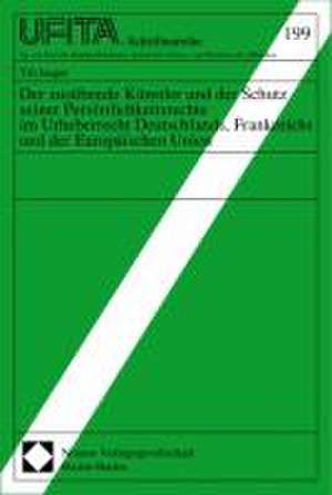 Der ausübende Künstler und der Schutz seiner Persönlichkeitsrechte im Urheberrecht Deutschlands, Frankreichs und der Europäischen Union de Till Jaeger