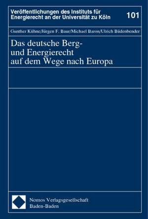 Das deutsche Berg- und Energierecht auf dem Wege nach Europa de Gunther Kühne