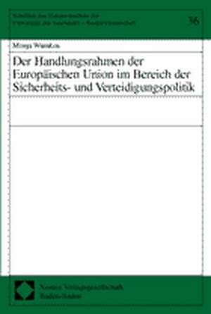 Der Handlungsrahmen der Europäischen Union im Bereich der Sicherheits- und Verteidigungspolitik de Monja Warnken