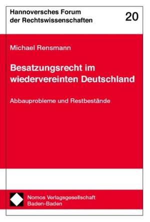 Besatzungsrecht Im Wiedervereinten Deutschland: Abbauprobleme Und Restbestande de Michael Rensmann