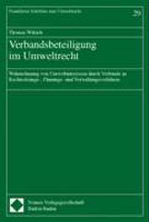 Verbandsbeteiligung im Umweltrecht de Thomas Wilrich